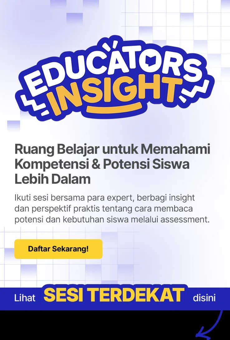 Educators Insight — Ruang Belajar untuk Memahami Kompetensi & Potensi Siswa Lebih Dalam. Ikuti sesi bersama para expert, berbagi insight dan perspektif praktis tentang cara membaca potensi dan kebutuhan siswa melalui assessment. Daftar sekarang!