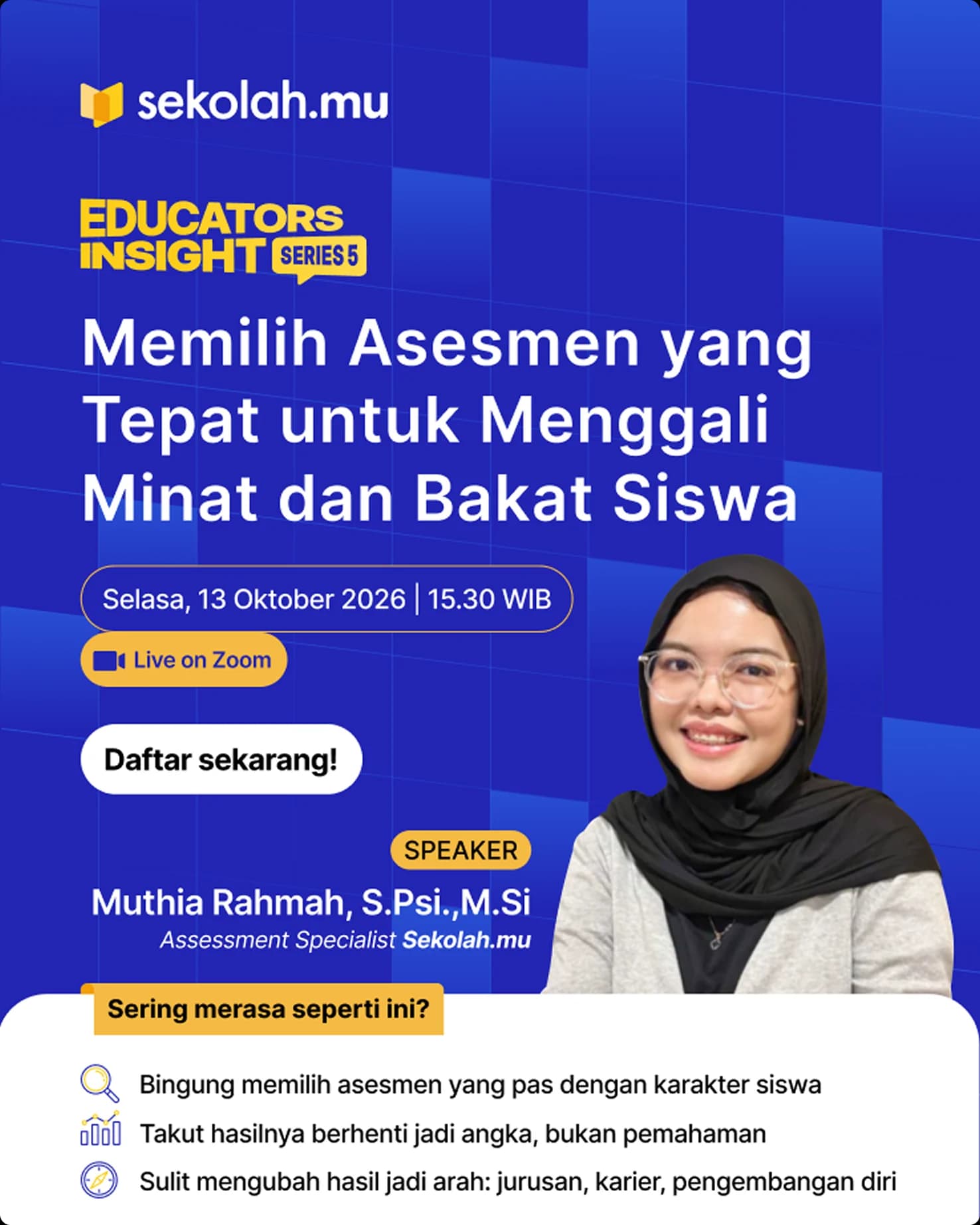 Educators Insight Series 5 — Memilih Asesmen yang Tepat untuk Menggali Minat dan Bakat Siswa, Selasa 13 Oktober 2026, 15:30 WIB, bersama Muthia Rahmah, S.Psi., M.Si