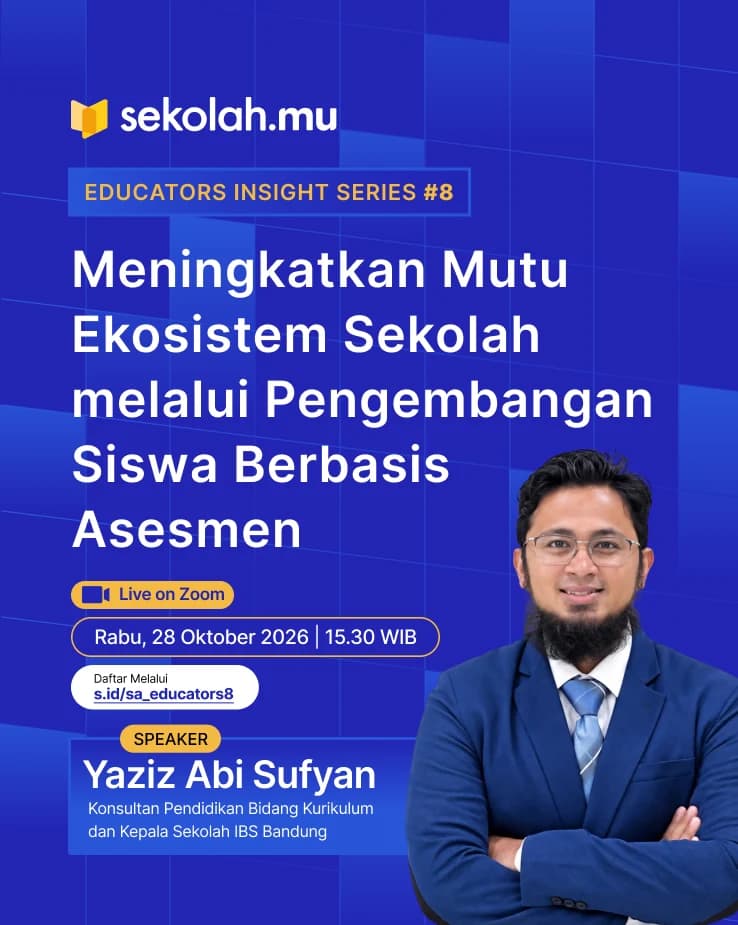 Educators Insight Series #8 — Meningkatkan Mutu Ekosistem Sekolah melalui Pengembangan Siswa Berbasis Asesmen, Rabu 28 Oktober 2026, 15.30 WIB, Live on Zoom, bersama Yaziz Abi Sufyan