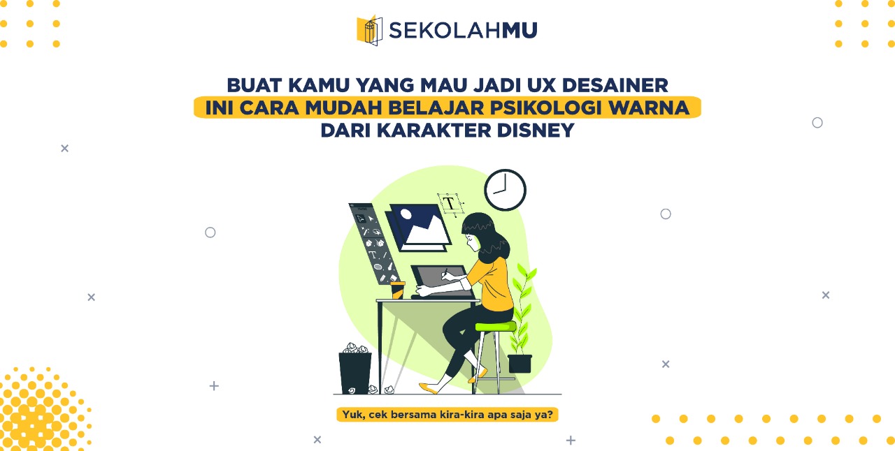 Buat Kamu yang Mau Jadi UX Desainer, Ini Cara Mudah Belajar Psikologi Warna dari Karakter Disney